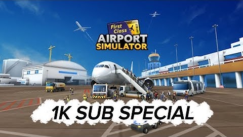 1K Subscriber Special! Trying out Airport Simulator: First Class