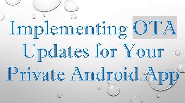 Implementing OTA Updates for Your Private Android App