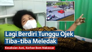 Kesaksian Asni, Korban Bom Gereja Katedral Makassar, Lagi Berdiri Tunggu Ojek Tiba-tiba Meledak
