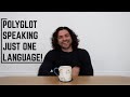 Polyglot Speaks ONE LANGUAGE... Quite Well!