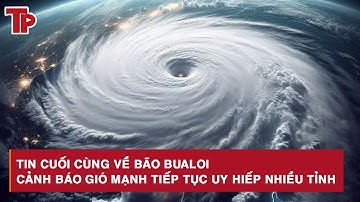 Tin cuối cùng về bão số 10 Bualoi, cảnh báo gió giật kinh hoàng tiếp tục uy hiếp nhiều tỉnh