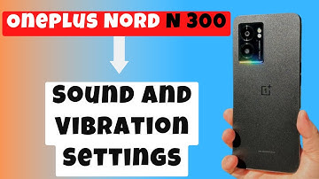 Oneplus Nord N300  Sound And Vibration Settings