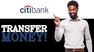 How To Transfer Money To A Citibank Account (2025)