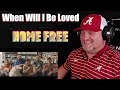 Home Free - When Will I Be Loved | REACTION