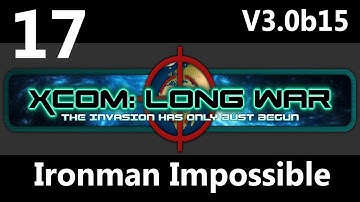 XCOM: Not So Long War V3.0b15 Ironman Impossible Part 17: KING PYRRHUS