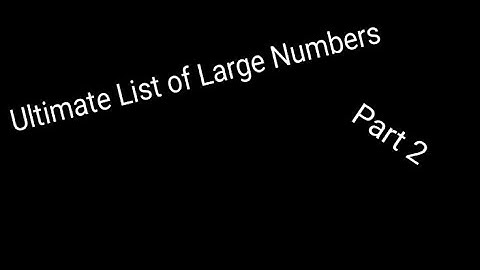 Ultimate list of Large Numbers - Part 2