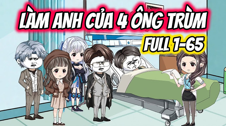 Full 1-65 │ Làm Anh Của 4 Ông Trùm │ Đậu Đậu Vietsub