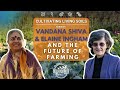 Dr. Vandana Shiva and Dr. Elaine Ingham and the Future of Farming