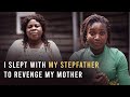 I Slept With My Stepfather To Revenge My Mother, Now I Live to Regret It