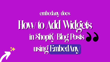 How to Add EmbedAny Widgets to Shopify Blog Posts