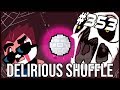 Delirious Shuffle - The Binding Of Isaac: Afterbirth+ #353