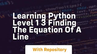 Learning python level 1 3 finding the equation of a line