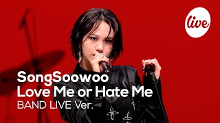 [4K] SongSoowoo - “Love Me or Hate Me” Band LIVE Concert [it's Live] K-POP live music show
