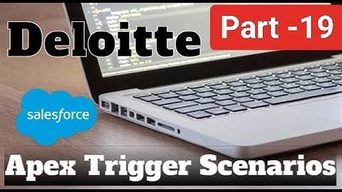 Apex Trigger Scenario-based Interview Questions | Deloitte Interview Questions
