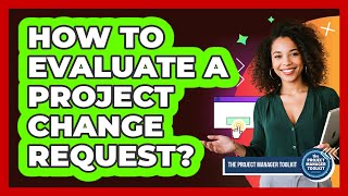 How To Evaluate A Project Change Request?
