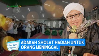 Adakah Sholat Hadiah Untuk Orang Meninggal? | Buya Yahya Menjawab