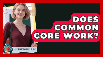 Does Common Core Work? - Aspiring Teacher Guide