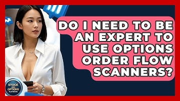 Do I Need To Be An Expert To Use Options Order Flow Scanners? - Stock and Options Playbook