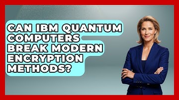 Can IBM Quantum Computers Break Modern Encryption Methods? - Quantum Tech Explained