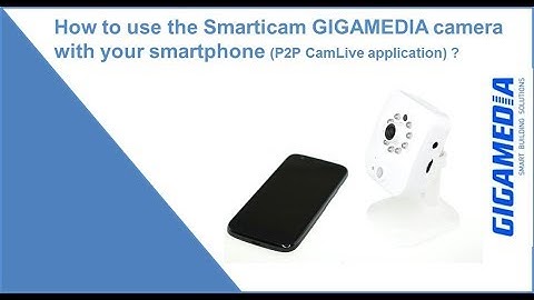 How to use the Smarticam GIGAMEDIA camera with your smartphone (P2PCamLive application)