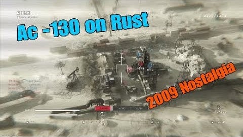 Just like 2009 Ac130/GunShip on Rust 2020 (Modern Warfare)