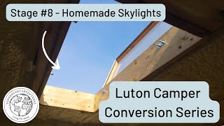 DIY Campervan Skylights For Less Than £100 | Luton Camper Conversion