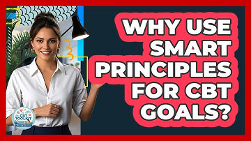 Why Use SMART Principles For CBT Goals?