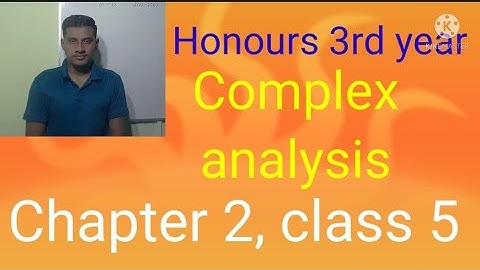 Honours 3rd year, complex analysis, chapter 2, class 5