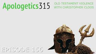 Ep 156   Old Testament Violence with Christopher Cloos