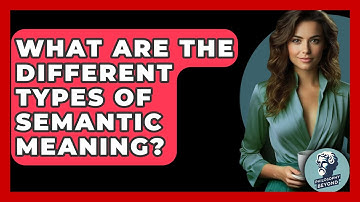 What Are The Different Types Of Semantic Meaning? - Philosophy Beyond