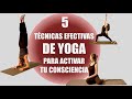 5 TECNICAS EFECTIVAS DE YOGA PARA ACTIVAR TU CONSCIENCIA