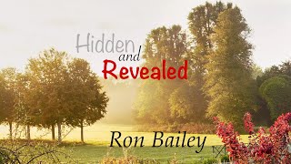 Hidden and Revealed --- Ministry by Ron Bailey