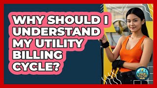 Why Should I Understand My Utility Billing Cycle? - Your Utilities Hub