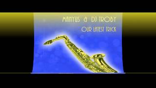 Manyus Dj Troby - Our Latest Trick Original Mix