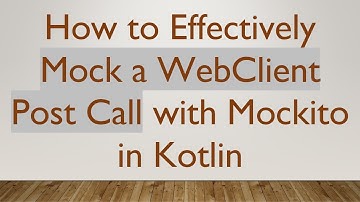 How to Effectively Mock a WebClient Post Call with Mockito in Kotlin