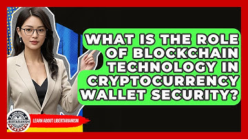 What Is The Role Of Blockchain Technology In Cryptocurrency Wallet Security?