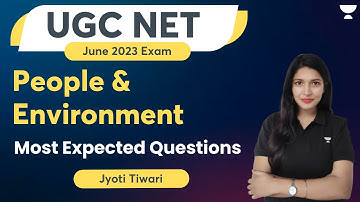People and Environment | Most Expected Questions | UGC NET June 2023 Exam | Jyoti Tiwari