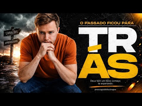 O Passado Ficou Para Trás |MENSAGENS DE FÉ