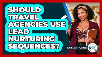 Should Travel Agencies Use Lead Nurturing Sequences?