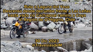 Ruta Laguna del Yeso DE BAJADA COMPLETA. Desde el derrumbe al vado del río Cachapoal. 30dic2023