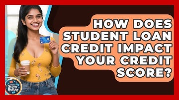How Does Student Loan Credit Impact Your Credit Score? | Student Score Builder News