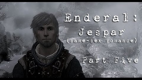 Enderal: Jespar (same-sex romance) Part 5