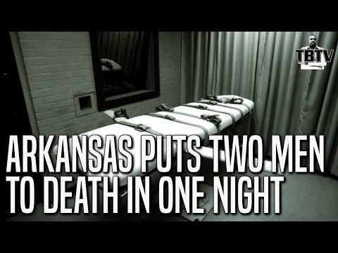 Time To Rethink The Death Penalty: Arkansas Puts Two Men To Death In Same Night