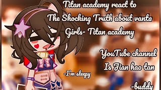 Titan academy react to The Shocking Truth about vanta Girls [YouTube channel Jian hao tan][part 2]
