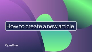 How To Create A New Article Opusflow