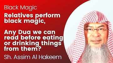 Relatives do black magic, is there any Dua we can read before eating or drinking things from them?