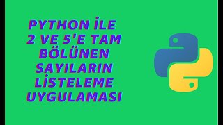 Python ile 2 ve 5'e Tam Bölünen Sayıların Listeleme Uygulaması Nasıl Yapılır