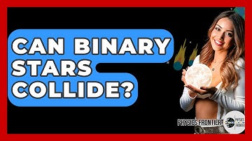 Can Binary Stars Collide? - Physics Frontier
