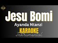 Ayanda Ntanzi - Jesu Bomi | Instrumental with Lyrics | Karaoke