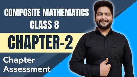 Composite Mathematics Class 8, Chapter - 2|| Chapter Assessment
